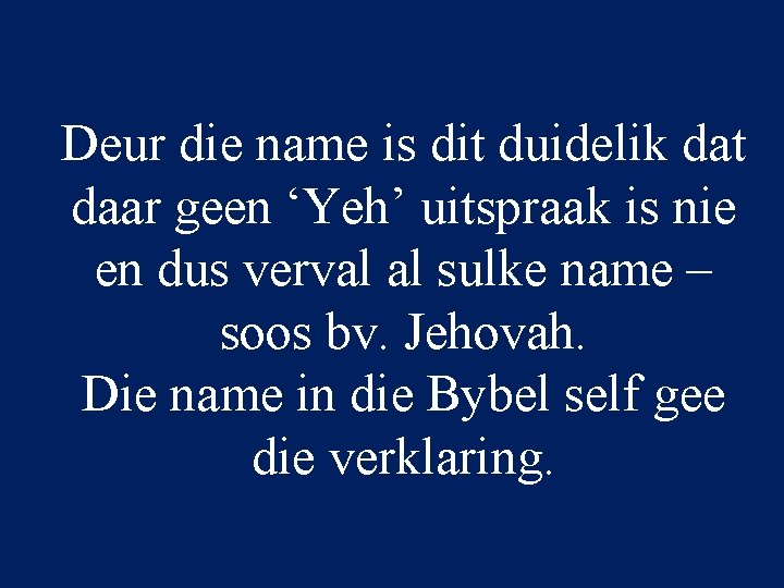 Deur die name is dit duidelik dat daar geen ‘Yeh’ uitspraak is nie en