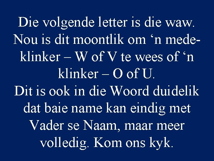 Die volgende letter is die waw. Nou is dit moontlik om ‘n medeklinker –