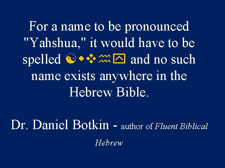 For a name to be pronounced "Yahshua, " it would have to be spelled