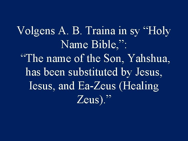 Volgens A. B. Traina in sy “Holy Name Bible, ”: “The name of the