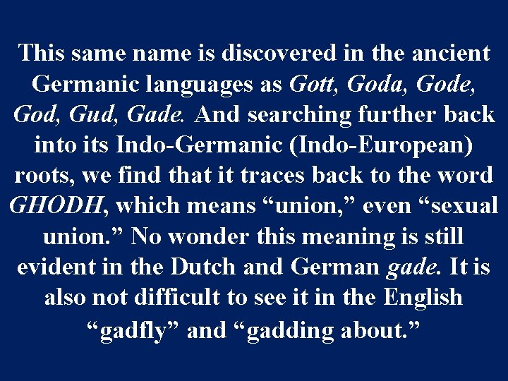 This same name is discovered in the ancient Germanic languages as Gott, Goda, Gode,