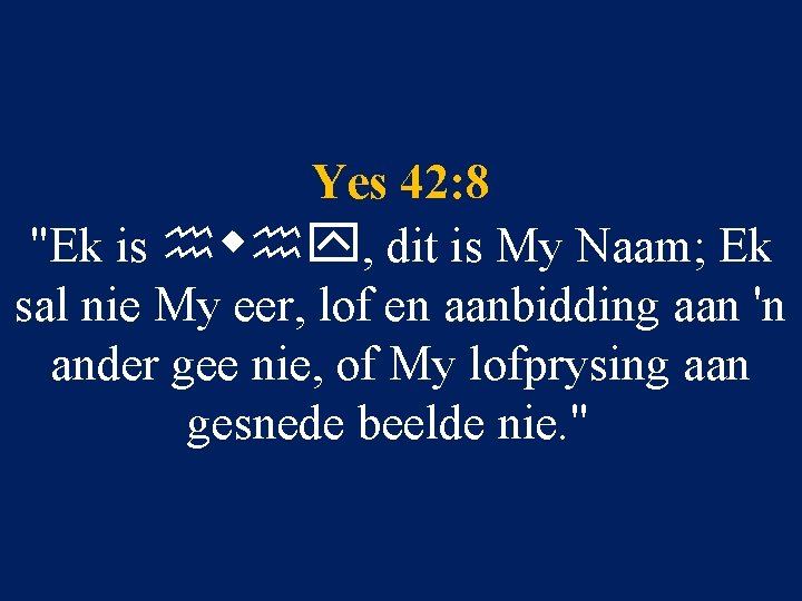 Yes 42: 8 "Ek is hwhy, dit is My Naam; Ek sal nie My