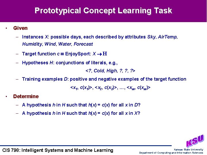 Prototypical Concept Learning Task • Given – Instances X: possible days, each described by Prototypical Concept Learning Task • Given – Instances X: possible days, each described by