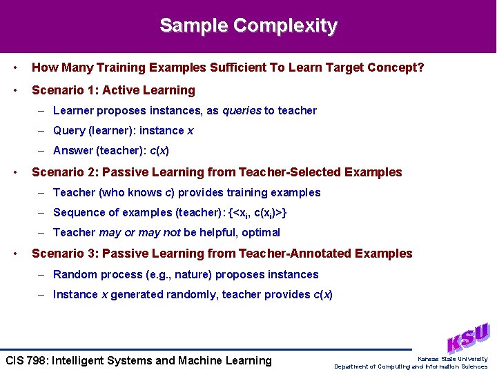 Sample Complexity • How Many Training Examples Sufficient To Learn Target Concept? • Scenario