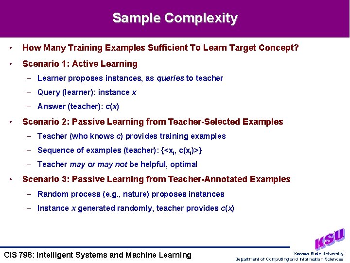 Sample Complexity • How Many Training Examples Sufficient To Learn Target Concept? • Scenario Sample Complexity • How Many Training Examples Sufficient To Learn Target Concept? • Scenario