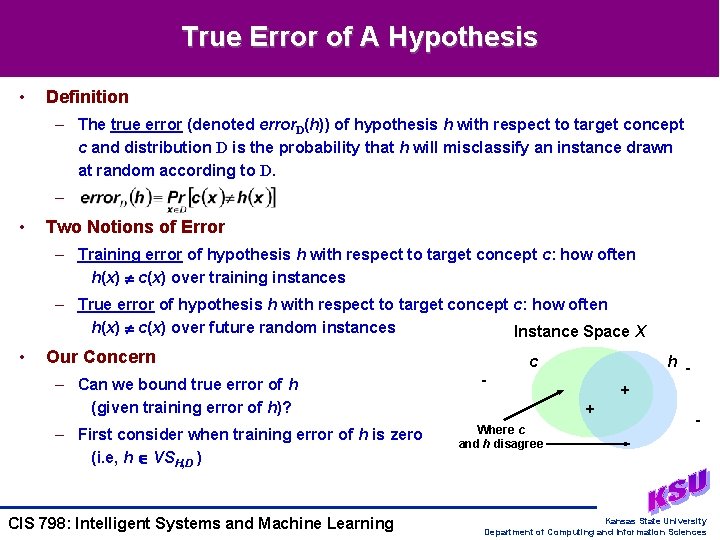 True Error of A Hypothesis • Definition – The true error (denoted error. D(h))