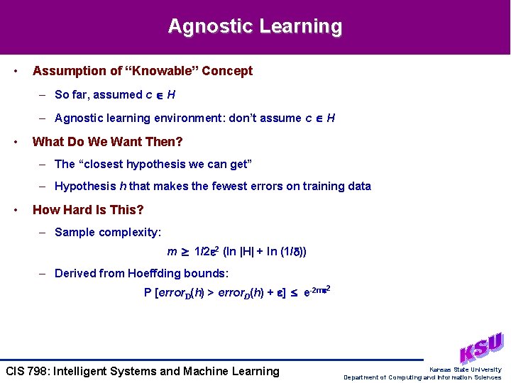 Agnostic Learning • Assumption of “Knowable” Concept – So far, assumed c H –