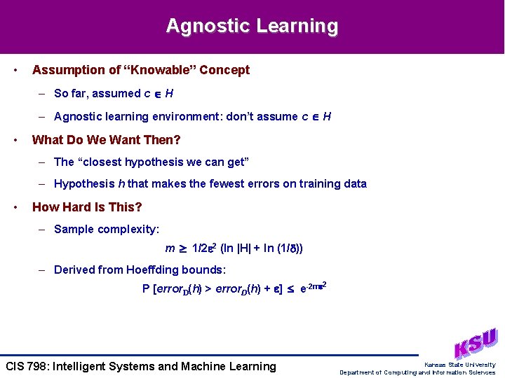 Agnostic Learning • Assumption of “Knowable” Concept – So far, assumed c H – Agnostic Learning • Assumption of “Knowable” Concept – So far, assumed c H –