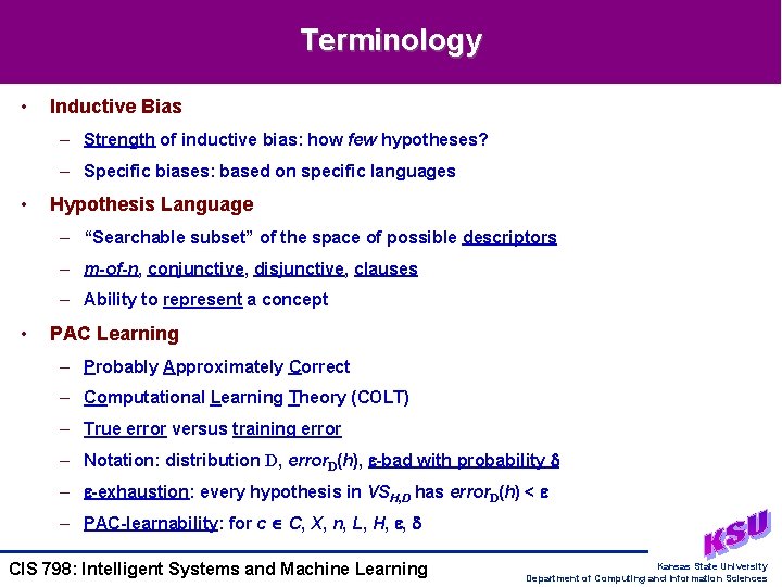 Terminology • Inductive Bias – Strength of inductive bias: how few hypotheses? – Specific