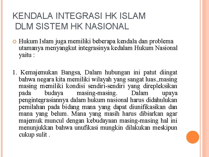 KENDALA INTEGRASI HK ISLAM DLM SISTEM HK NASIONAL Hukum Islam juga memiliki beberapa kendala