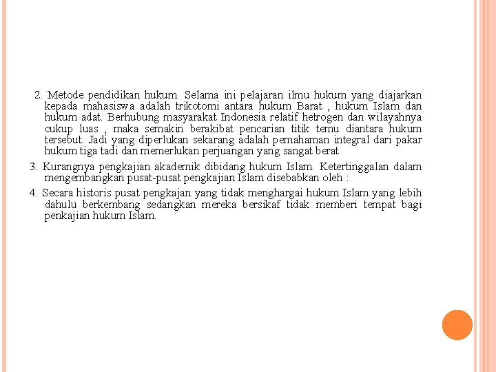 2. Metode pendidikan hukum. Selama ini pelajaran ilmu hukum yang diajarkan kepada mahasiswa adalah