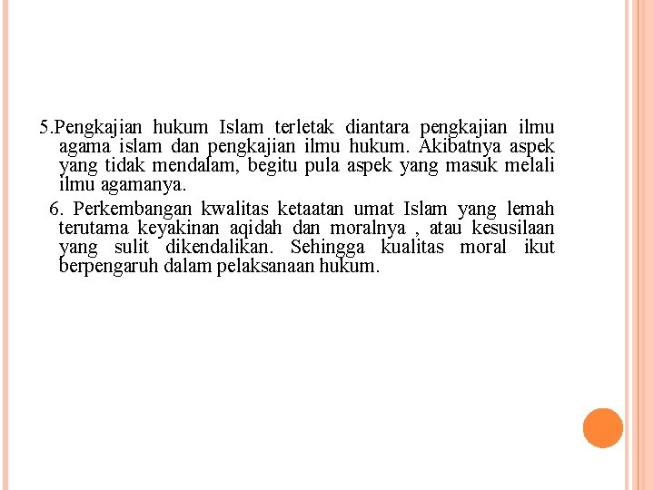 5. Pengkajian hukum Islam terletak diantara pengkajian ilmu agama islam dan pengkajian ilmu hukum.