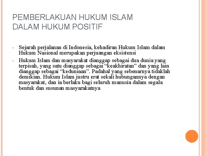 PEMBERLAKUAN HUKUM ISLAM DALAM HUKUM POSITIF • • Sejarah perjalanan di Indonesia, kehadiran Hukum