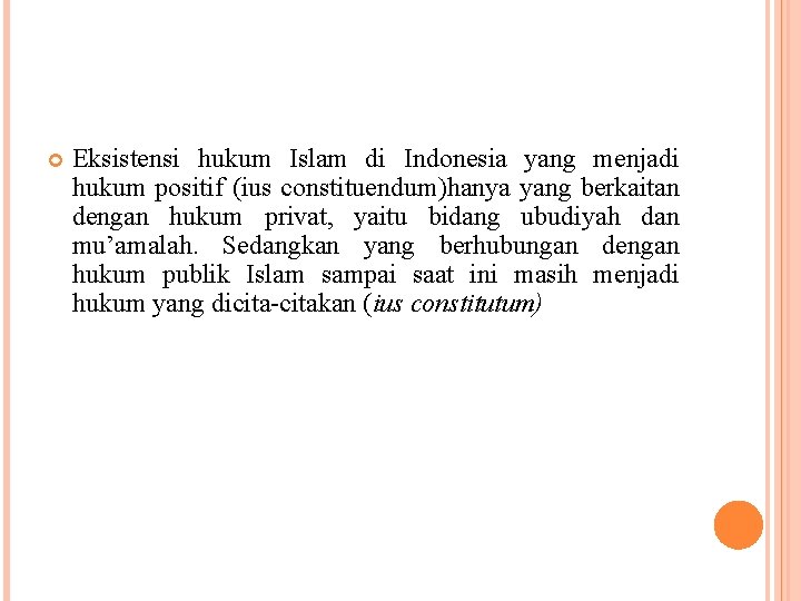  Eksistensi hukum Islam di Indonesia yang menjadi hukum positif (ius constituendum)hanya yang berkaitan