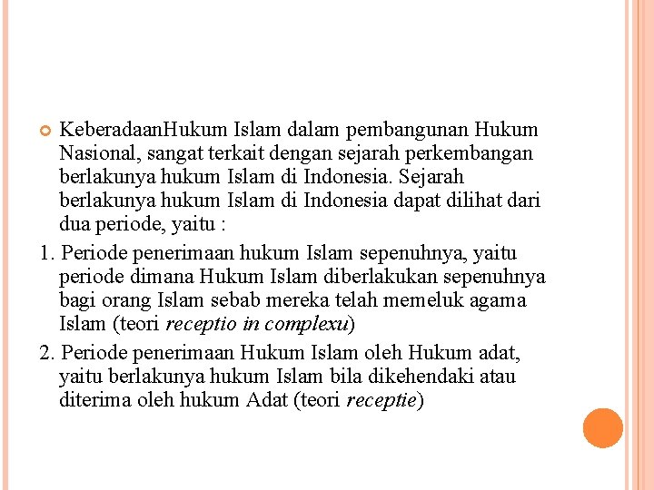 Keberadaan. Hukum Islam dalam pembangunan Hukum Nasional, sangat terkait dengan sejarah perkembangan berlakunya hukum