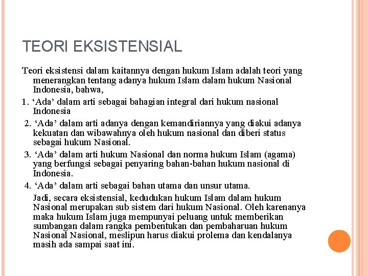 TEORI EKSISTENSIAL Teori eksistensi dalam kaitannya dengan hukum Islam adalah teori yang menerangkan tentang