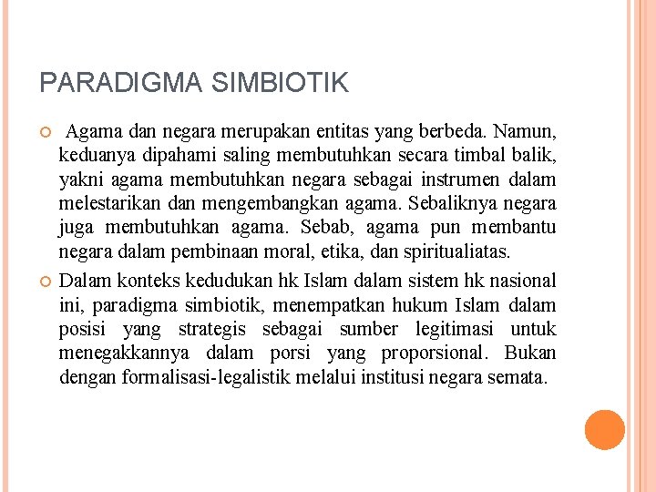 PARADIGMA SIMBIOTIK Agama dan negara merupakan entitas yang berbeda. Namun, keduanya dipahami saling membutuhkan