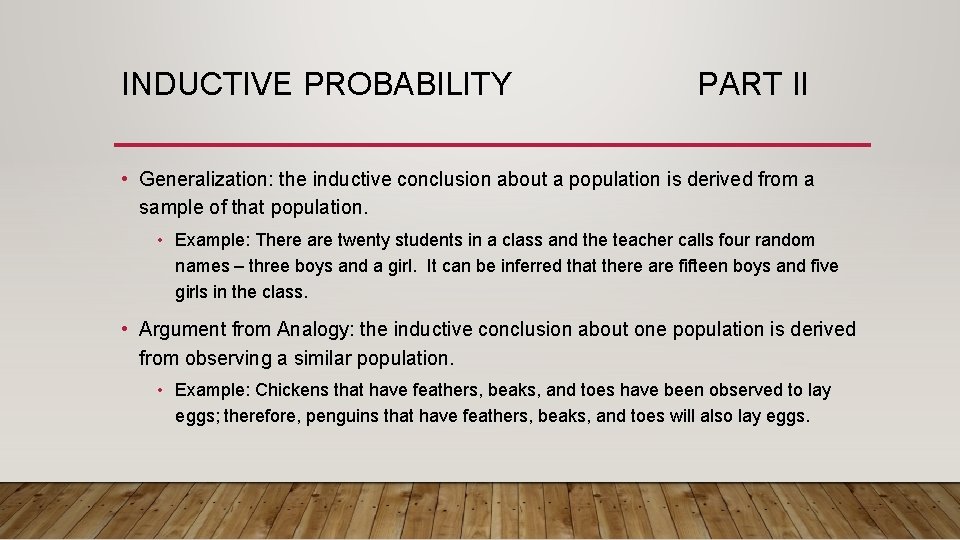 INDUCTIVE PROBABILITY PART II • Generalization: the inductive conclusion about a population is derived