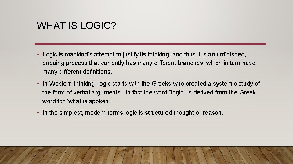 WHAT IS LOGIC? • Logic is mankind’s attempt to justify its thinking, and thus WHAT IS LOGIC? • Logic is mankind’s attempt to justify its thinking, and thus