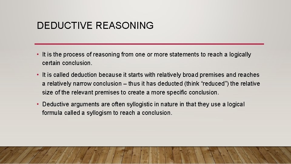 DEDUCTIVE REASONING • It is the process of reasoning from one or more statements DEDUCTIVE REASONING • It is the process of reasoning from one or more statements