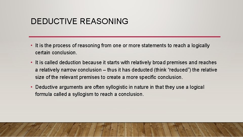 DEDUCTIVE REASONING • It is the process of reasoning from one or more statements