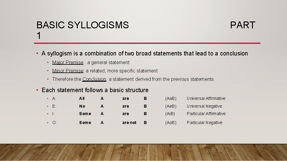 BASIC SYLLOGISMS 1 PART • A syllogism is a combination of two broad statements