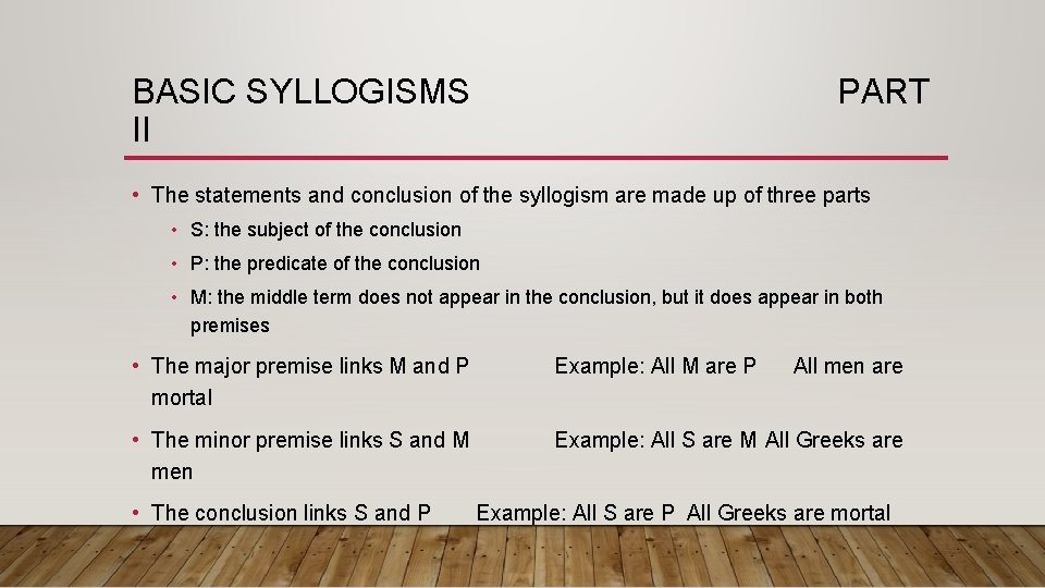 BASIC SYLLOGISMS II PART • The statements and conclusion of the syllogism are made