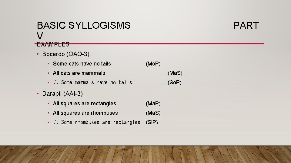 BASIC SYLLOGISMS V PART EXAMPLES • Bocardo (OAO-3) • Some cats have no tails
