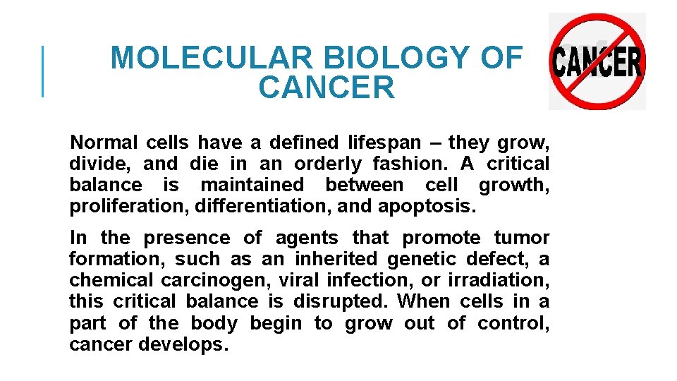 MOLECULAR BIOLOGY OF CANCER Normal cells have a defined lifespan – they grow, divide,