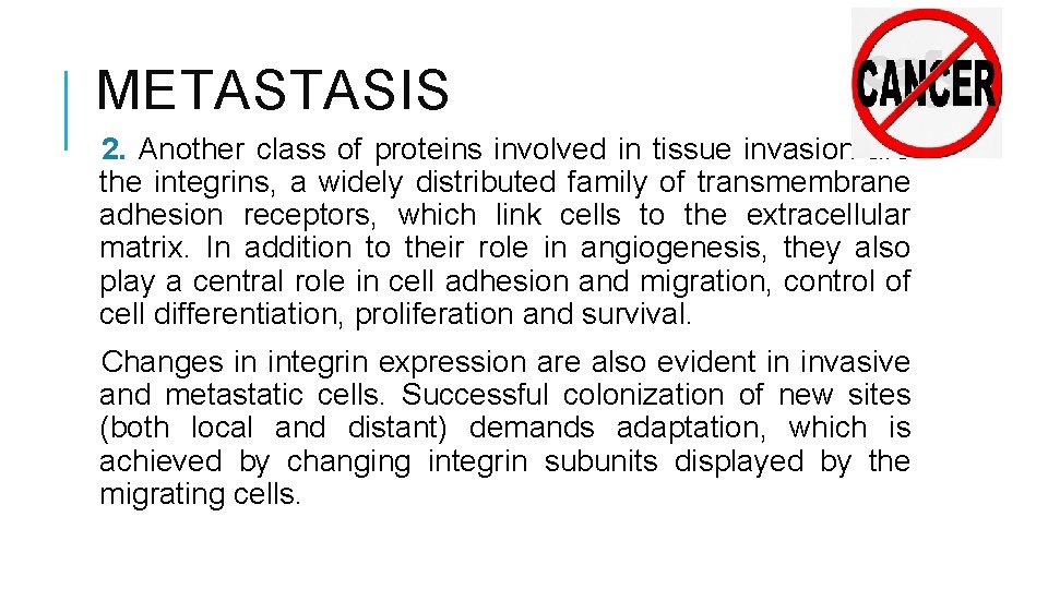 METASTASIS 2. Another class of proteins involved in tissue invasion are the integrins, a