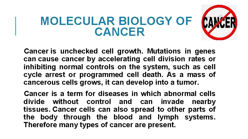 MOLECULAR BIOLOGY OF CANCER Cancer is unchecked cell growth. Mutations in genes can cause