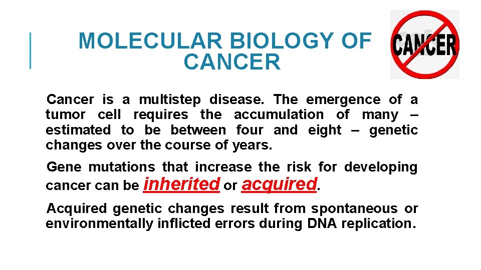 MOLECULAR BIOLOGY OF CANCER Cancer is a multistep disease. The emergence of a tumor