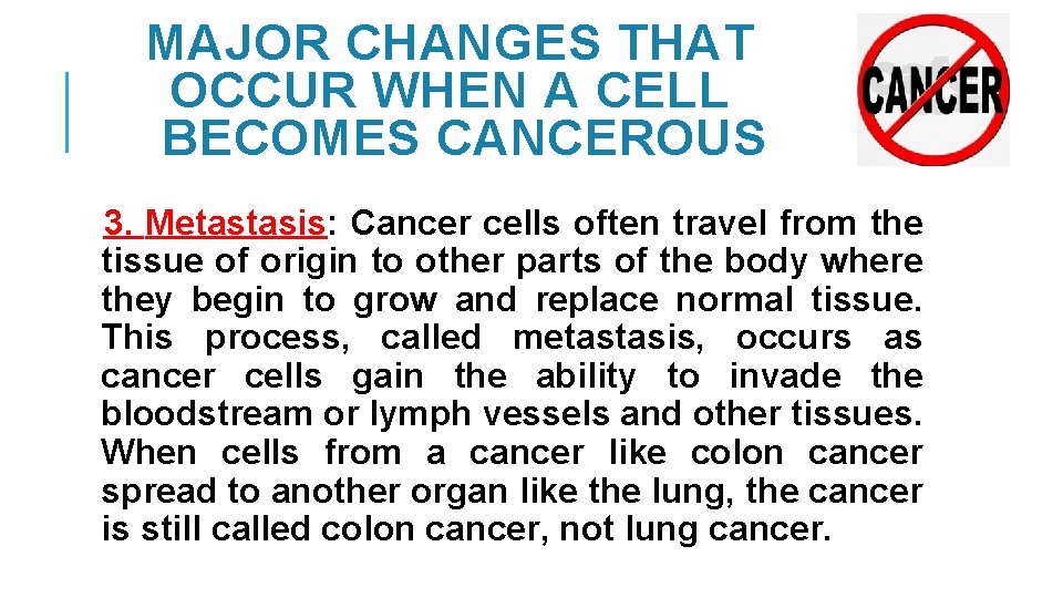 MAJOR CHANGES THAT OCCUR WHEN A CELL BECOMES CANCEROUS 3. Metastasis: Cancer cells often