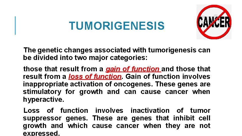 TUMORIGENESIS The genetic changes associated with tumorigenesis can be divided into two major categories: