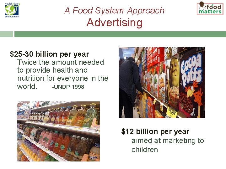 A Food System Approach Advertising $25 -30 billion per year Twice the amount needed