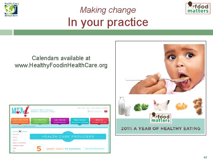 Making change In your practice Calendars available at www. Healthy. Foodin. Health. Care. org