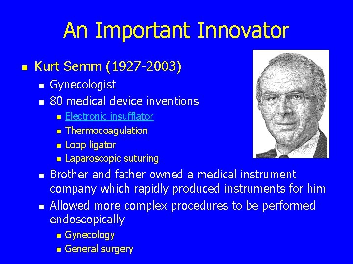 An Important Innovator n Kurt Semm (1927 -2003) n n Gynecologist 80 medical device