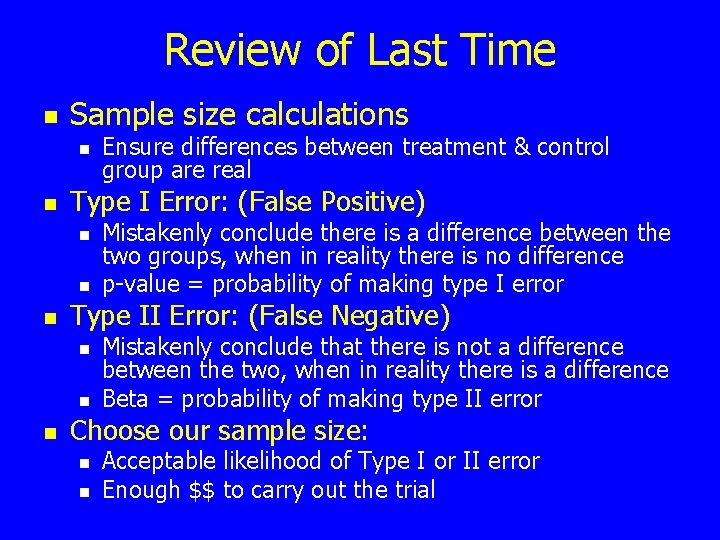 Review of Last Time n Sample size calculations n n Type I Error: (False