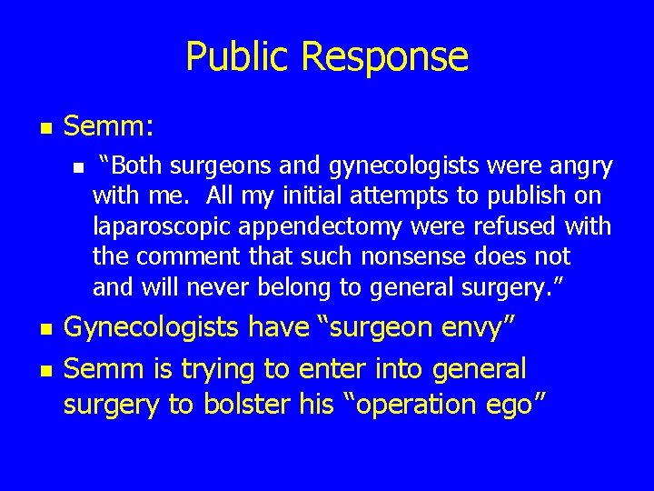 Public Response n Semm: n n n “Both surgeons and gynecologists were angry with