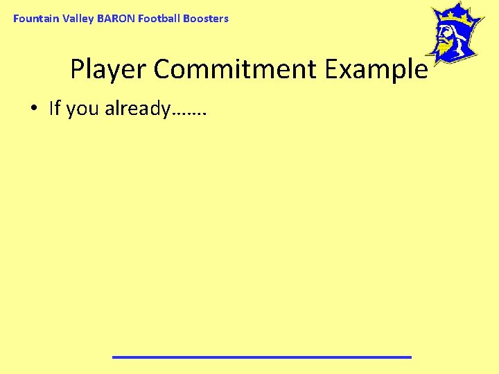 Fountain Valley BARON Football Boosters Player Commitment Example • If you already……. 