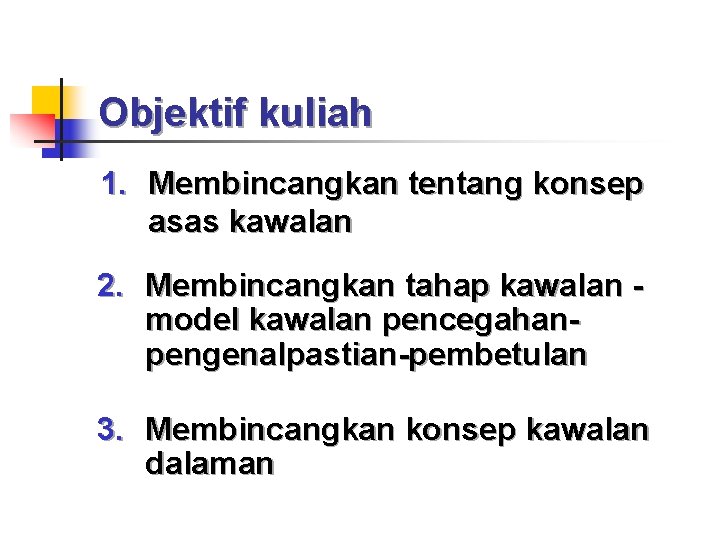 Objektif kuliah 1. Membincangkan tentang konsep asas kawalan 2. Membincangkan tahap kawalan model kawalan