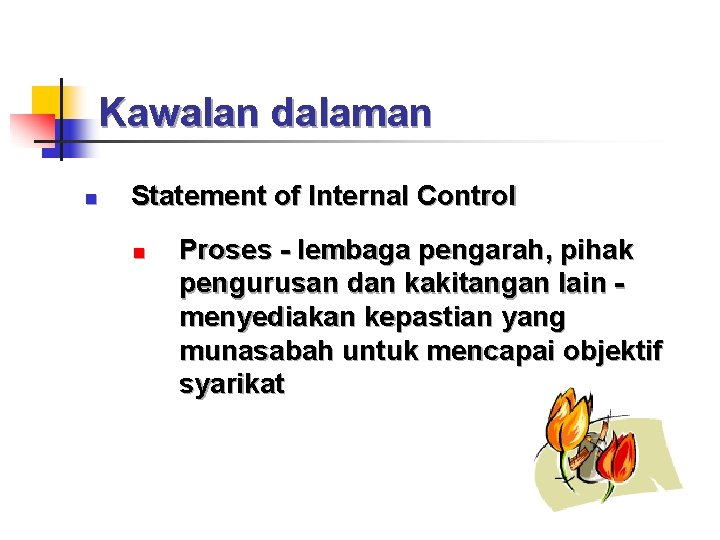 Kawalan dalaman n Statement of Internal Control n Proses - lembaga pengarah, pihak pengurusan