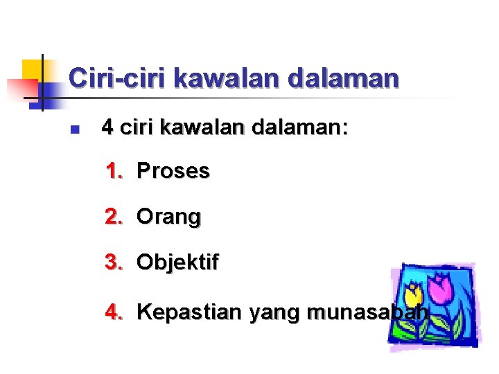 Ciri-ciri kawalan dalaman n 4 ciri kawalan dalaman: 1. Proses 2. Orang 3. Objektif