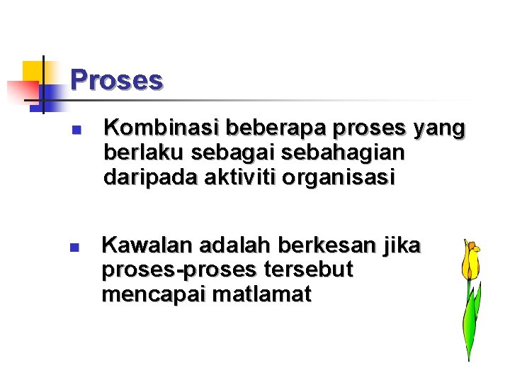Proses n n Kombinasi beberapa proses yang berlaku sebagai sebahagian daripada aktiviti organisasi Kawalan