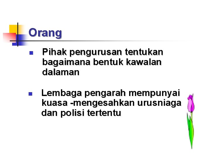 Orang n n Pihak pengurusan tentukan bagaimana bentuk kawalan dalaman Lembaga pengarah mempunyai kuasa
