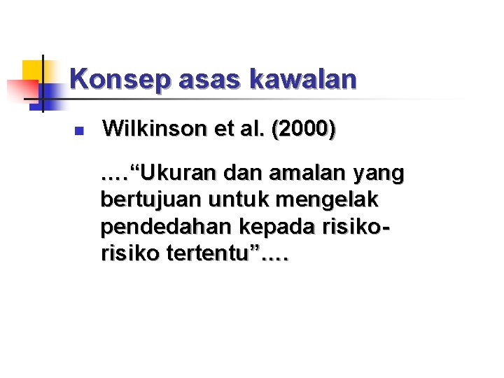 Konsep asas kawalan n Wilkinson et al. (2000) …. “Ukuran dan amalan yang bertujuan