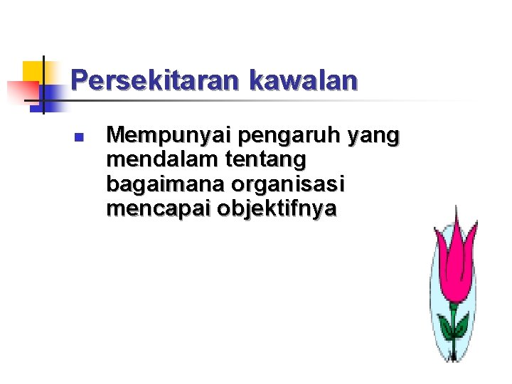 Persekitaran kawalan n Mempunyai pengaruh yang mendalam tentang bagaimana organisasi mencapai objektifnya 