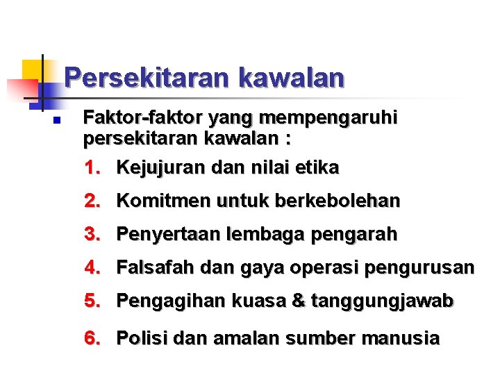 Persekitaran kawalan Faktor-faktor yang mempengaruhi persekitaran kawalan : 1. Kejujuran dan nilai etika 2.