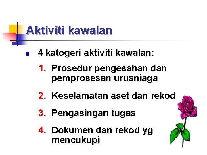 Aktiviti kawalan 4 katogeri aktiviti kawalan: 1. Prosedur pengesahan dan pemprosesan urusniaga 2. Keselamatan