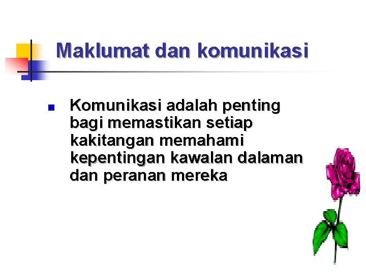 Maklumat dan komunikasi Komunikasi adalah penting bagi memastikan setiap kakitangan memahami kepentingan kawalan dalaman